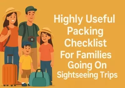Highly Useful Packing Checklist For Families Going On Sightseeing Trips